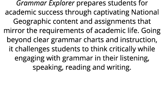 Grammar Explorer prepares students for academic success through captivating National Geographic content and assignmen...