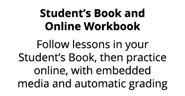 Student’s Book and Online Workbook Follow lessons in your Student’s Book, then practice online, with embedded media a...