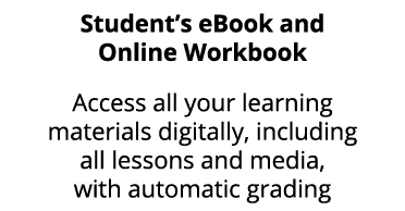 Student’s eBook and Online Workbook Access all your learning materials digitally, including all lessons and media, wi...