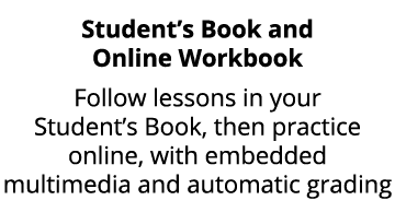 Student’s Book and Online Workbook Follow lessons in your Student’s Book, then practice online, with embedded multime...