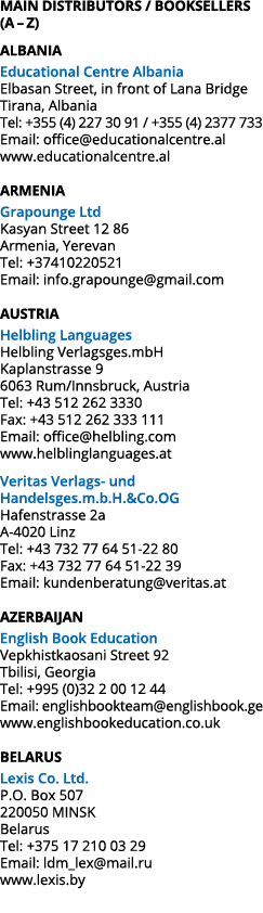 MAIN DISTRIBUTORS / BOOKSELLERS (A – Z) ALBANIA Educational Centre Albania Elbasan Street, in front of Lana Bridge Ti...