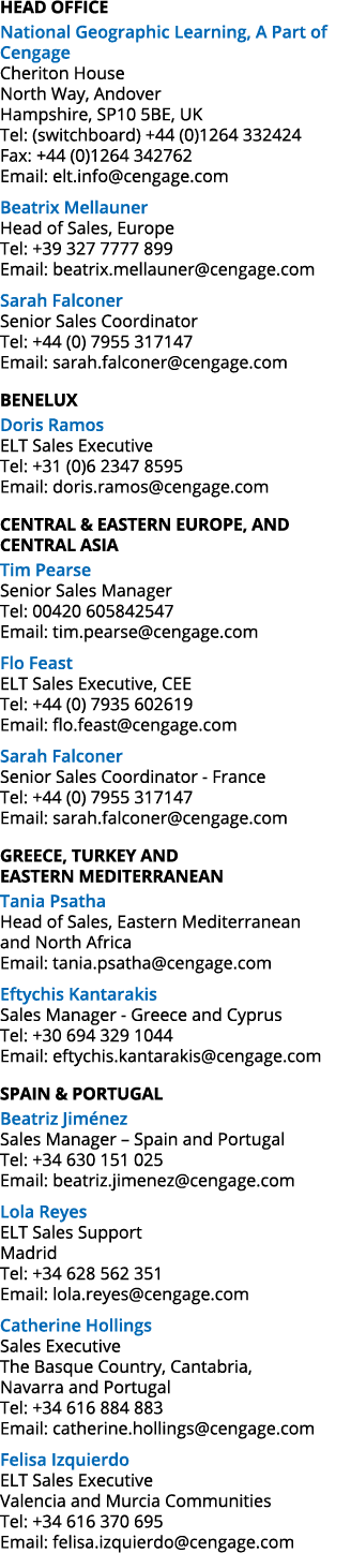 HEAD OFFICE National Geographic Learning, A Part of Cengage Cheriton House North Way, Andover Hampshire, SP10 5BE, UK...