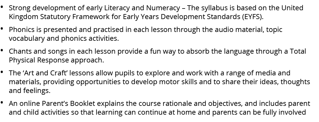 • Strong development of early Literacy and Numeracy – The syllabus is based on the United Kingdom Statutory Framework...