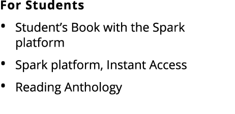 For Students Student’s Book with the Spark platform Spark platform, Instant Access Reading Anthology 