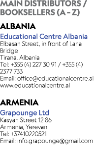 MAIN DISTRIBUTORS / BOOKSELLERS (A – Z) ALBANIA Educational Centre Albania Elbasan Street, in front of Lana Bridge Ti...
