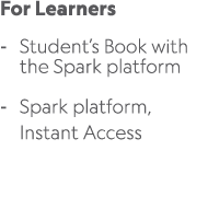 For Learners Student’s Book with the Spark platform Spark platform, Instant Access 