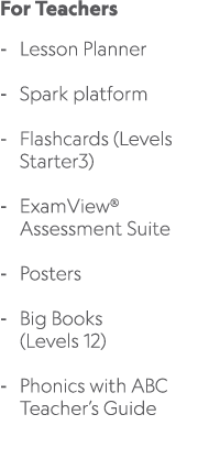 For Teachers Lesson Planner Spark platform Flashcards (Levels Starter3) ExamView® Assessment Suite Posters Big Books ...