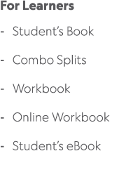 For Learners Student’s Book Combo Splits Workbook Online Workbook Student’s eBook 