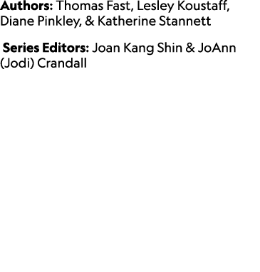 Authors: Thomas Fast, Lesley Koustaff, Diane Pinkley, & Katherine Stannett Series Editors: Joan Kang Shin & JoAnn (Jo...