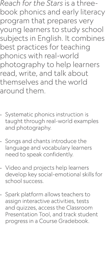 Reach for the Stars is a three book phonics and early literacy program that prepares very young learners to study sch...