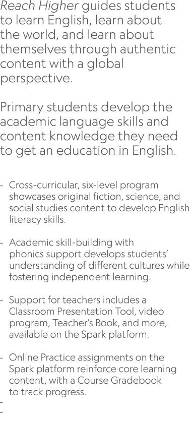 Reach Higher guides students to learn English, learn about the world, and learn about themselves through authentic co...