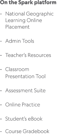 On the Spark platform National Geographic Learning Online Placement Admin Tools Teacher’s Resources Classroom Present...