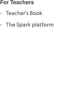 For Teachers Teacher’s Book The Spark platform 
