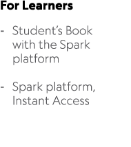 For Learners Student’s Book with the Spark platform Spark platform, Instant Access 