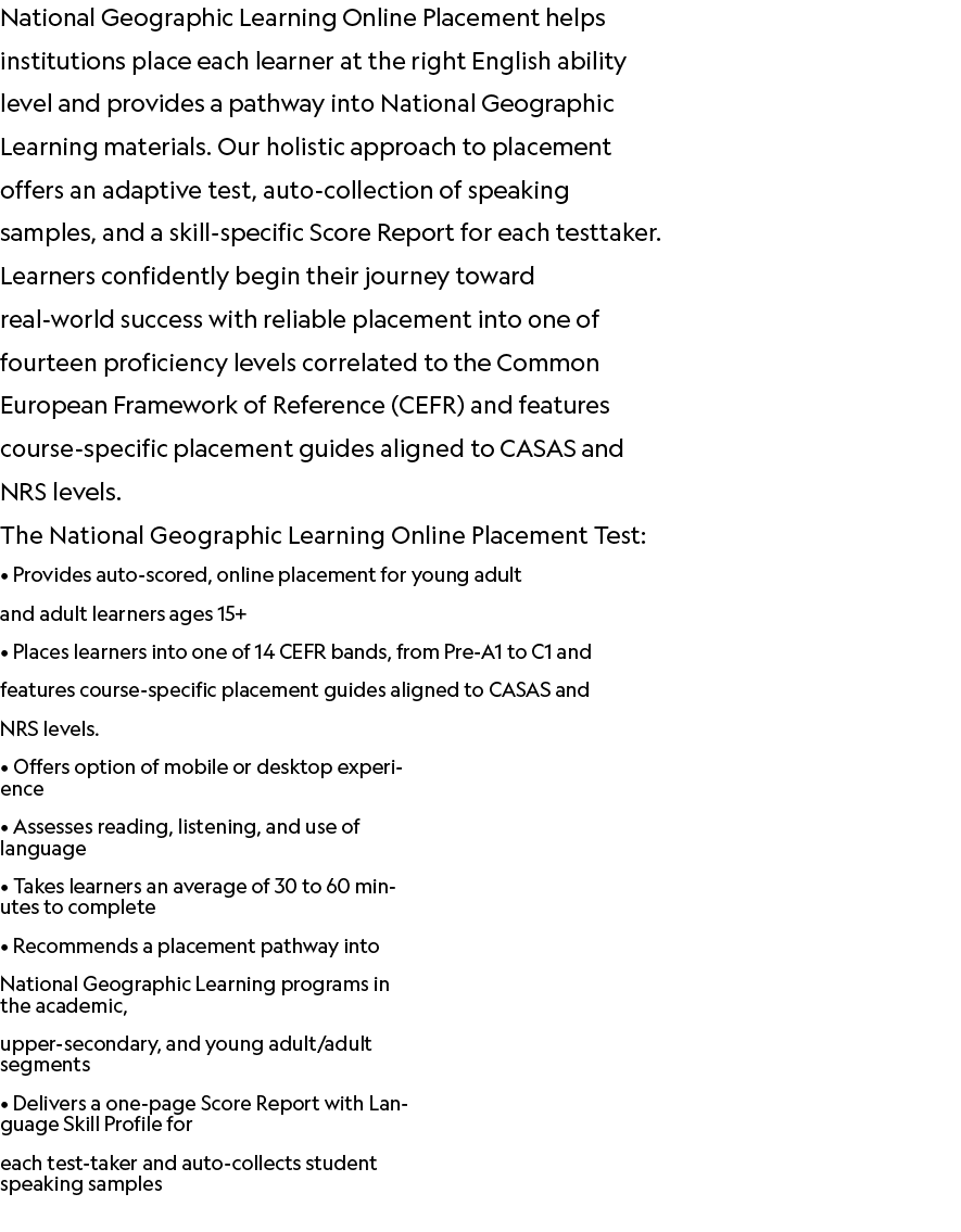 National Geographic Learning Online Placement helps institutions place each learner at the right English ability leve...