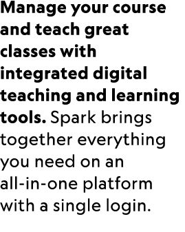 Manage your course and teach great classes with integrated digital teaching and learning tools. Spark brings together...