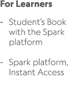 For Learners Student’s Book with the Spark platform Spark platform, Instant Access 