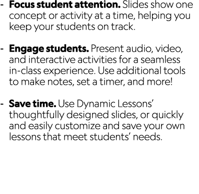  Focus student attention. Slides show one concept or activity at a time, helping you keep your students on track. Eng...