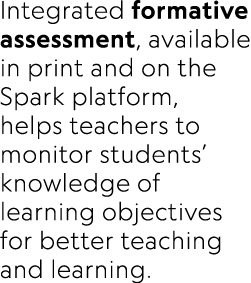 Integrated formative assessment, available in print and on the Spark platform, helps teachers to monitor students’ kn...