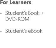 For Learners Student’s Book + DVD ROM Student’s eBook 