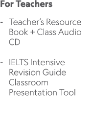 For Teachers Teacher’s Resource Book + Class Audio CD IELTS Intensive Revision Guide Classroom Presentation Tool 