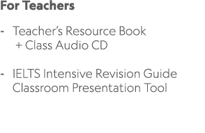 For Teachers Teacher’s Resource Book + Class Audio CD IELTS Intensive Revision Guide Classroom Presentation Tool 