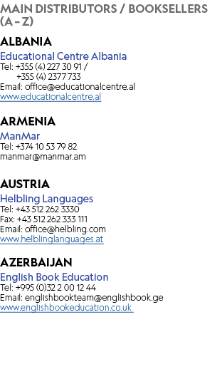 MAIN DISTRIBUTORS / BOOKSELLERS (A – Z) ALBANIA Educational Centre Albania Tel: +355 (4) 227 30 91 / +355 (4) 2377 73...