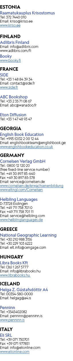 ESTONIA Raamatukauplus Krisostomus Tel: 372 7440 010 Email: kriso@kriso.ee www.kriso.ee FINLAND Adlibris Finland Emai...