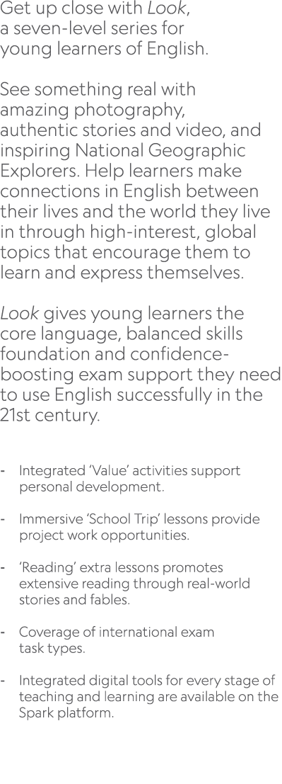 Get up close with Look, a seven level series for young learners of English. See something real with amazing photograp...
