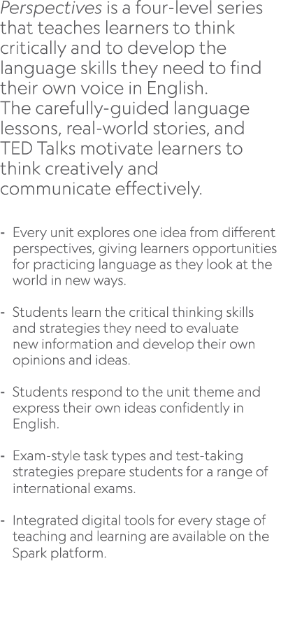 Perspectives is a four level series that teaches learners to think critically and to develop the language skills they...