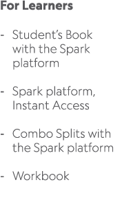 For Learners Student’s Book with the Spark platform Spark platform, Instant Access Combo Splits with the Spark platfo...