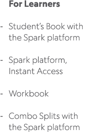 For Learners Student’s Book with the Spark platform Spark platform, Instant Access Workbook Combo Splits with the Spa...