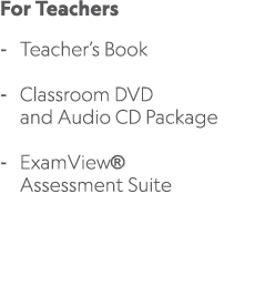 For Teachers Teacher’s Book Classroom DVD and Audio CD Package ExamView® Assessment Suite 