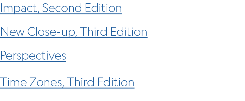 Impact, Second Edition New Close up, Third Edition Perspectives Time Zones, Third Edition 