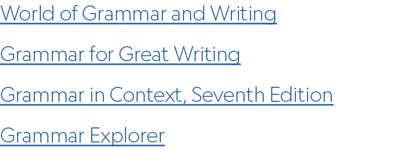 ﻿World of Grammar and Writing ﻿Grammar for Great Writing Grammar in Context, Seventh Edition Grammar Explorer