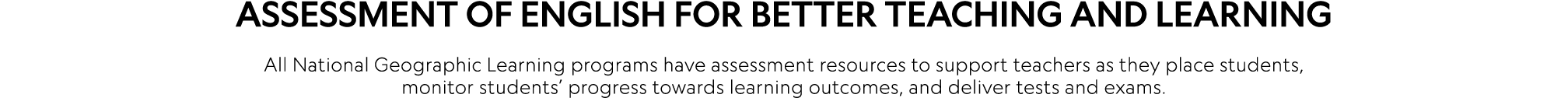 Assessment of English for better teaching and learning All National Geographic Learning programs have assessment reso...