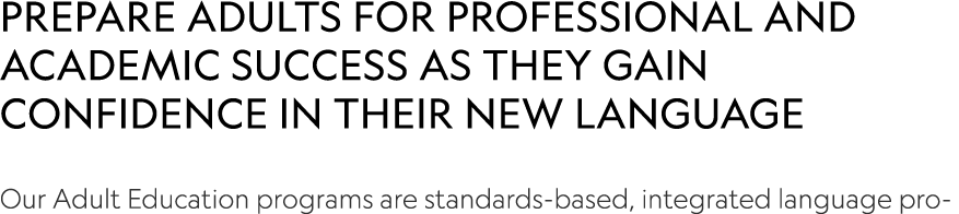prepare adults for professional and academic success as they gain confidence in their new language Our Adult Educatio...