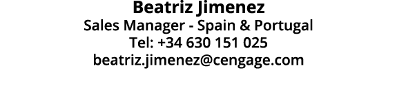 Beatriz Jimenez Sales Manager Spain & Portugal Tel: +34 630 151 025 beatriz.jimenez@cengage.com