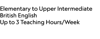  Elementary to Upper Intermediate British English Up to 3 Teaching Hours/Week 