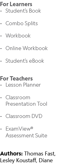 For Learners Student’s Book Combo Splits Workbook Online Workbook Student’s eBook For Teachers Lesson Planner Classro...