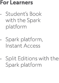 For Learners Student’s Book with the Spark platform Spark platform, Instant Access Split Editions with the Spark plat...