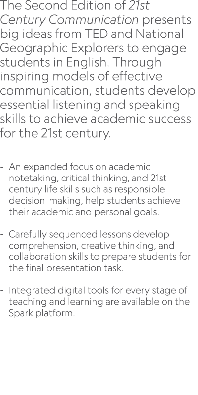 The Second Edition of 21st Century Communication presents big ideas from TED and National Geographic Explorers to eng...