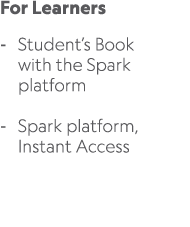 For Learners Student’s Book with the Spark platform Spark platform, Instant Access 