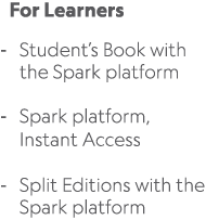  For Learners Student’s Book with the Spark platform Spark platform, Instant Access Split Editions with the Spark pla...