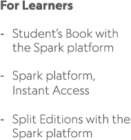 For Learners Student’s Book with the Spark platform Spark platform, Instant Access Split Editions with the Spark plat...