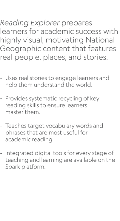  Reading Explorer prepares learners for academic success with highly visual, motivating National Geographic content t...