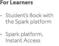 For Learners Student’s Book with the Spark platform Spark platform, Instant Access 