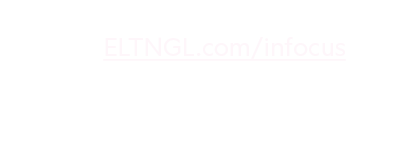 To subscribe to our blog, please go to ELTNGL.com/infocus 