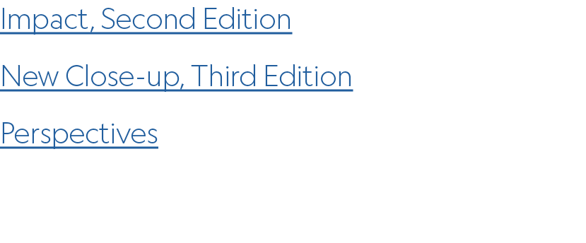 Impact, Second Edition New Close up, Third Edition Perspectives