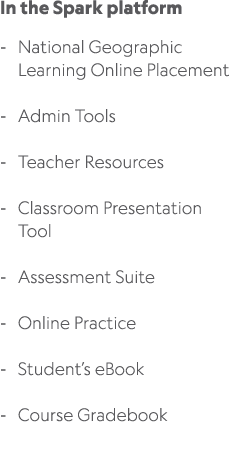 In the Spark platform National Geographic Learning Online Placement Admin Tools Teacher Resources Classroom Presentat...